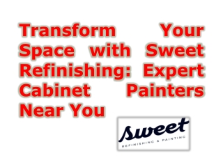 Transform Your Space with Sweet Refinishing: Expert Cabinet Painters Near You