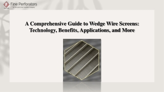 A Comprehensive Guide to Wedge Wire Screens: Technology, Benefits, Applications, and More