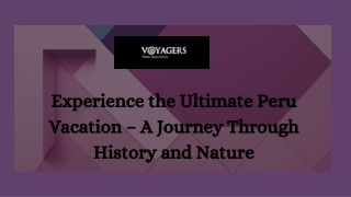 Experience the Ultimate Peru Vacation – A Journey Through History and Nature