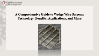 A Comprehensive Guide to Wedge Wire Screens: Technology, Benefits, Applications,