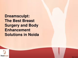Dreamsculpt The Best Breast Surgery and Body Enhancement Solutions in Noida