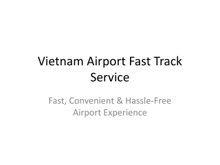 Vietnam_Airport_Fast_Track_Service - best for travellers to get quick service
