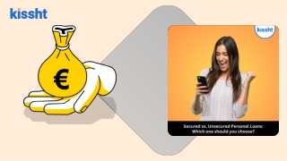 Kissht: Secured vs. Unsecured Personal Loans: Which one should you choose?