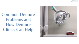 Common Denture Problems and How Surrey Clinics Can Help