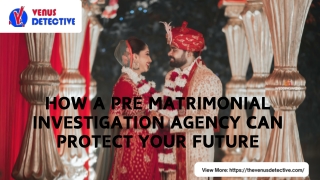 How a Pre Matrimonial Investigation Agency Can Protect Your Future