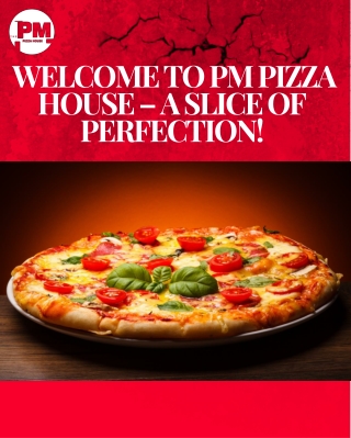Welcome to PM Pizza House – A Slice of Perfection!