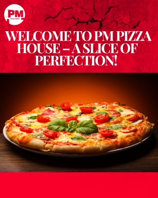 Welcome to PM Pizza House – A Slice of Perfection!