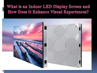 What is an Indoor LED Display Screen and How Does It Enhance Visual Experiences