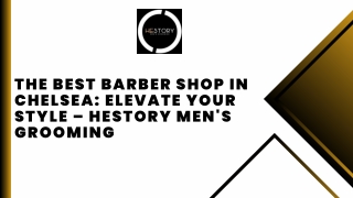 The Best Barber Shop in Chelsea Elevate Your Style – Hestory Men's Grooming