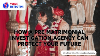 How a Pre Matrimonial Investigation Agency Can Protect Your Future