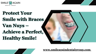 Protect Your Smile with Braces Van Nuys – Achieve a Perfect, Healthy Smile!