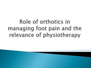 Role of orthotics in managing foot pain and the relevance of physiotherapy