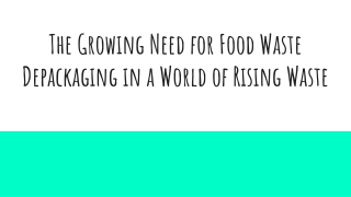 The Growing Need for Food Waste Depackaging in a World of Rising Waste