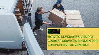 How to Leverage Same Day Courier Services London for Competitive Advantage