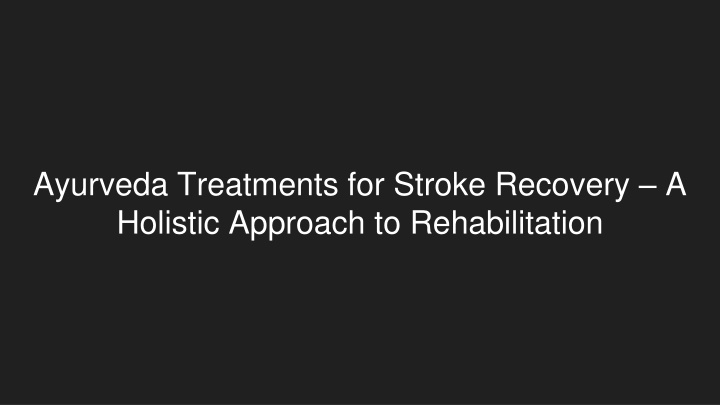 ayurveda treatments for stroke recovery a holistic approach to rehabilitation