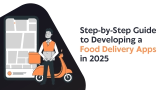 Step-by-Step Guide to Developing a Food Delivery Apps in 2025