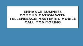 Enhance Business Communication with Tellemesage Mastering Mobile Call Monitoring
