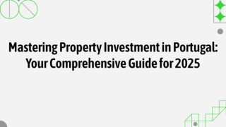 Mastering Property Investment in Portugal- Your Comprehensive Guide for 2025