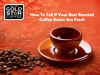 How To Tell If Your Best Roasted Coffee Beans Are Fresh