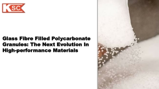 Glass Fibre Filled PolycarbonateGranules:Evolution in High-Performance Materials