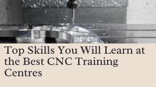 Top Skills You Will Learn at the Best CNC Training Centres