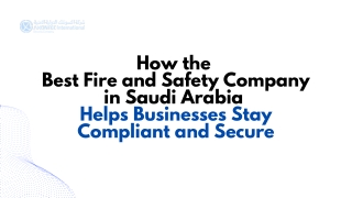 How the  Best Fire and Safety Company in Saudi Arabia  Helps Businesses Stay Compliant and Secure