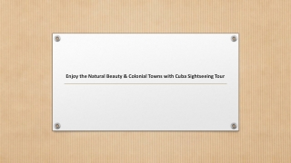 Enjoy the Natural Beauty & Colonial Towns with Cuba Sightseeing Tour