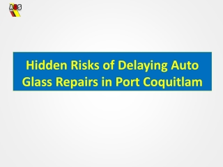 Hidden Risks of Delaying Auto Glass Repairs in Port Coquitlam