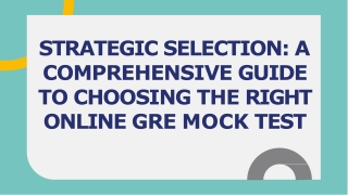 STRATEGIC SELECTION A COMPREHENSIVE GUIDE TO CHOOSING THE RIGHT ONLINE GRE MOCK TEST