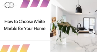 How to Choose White Marble for Your Home