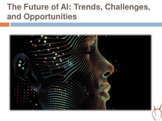The Future of AI Trends, Challenges, and Opportunities