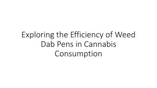 Exploring the Efficiency of Weed Dab Pens in Cannabis Consumption