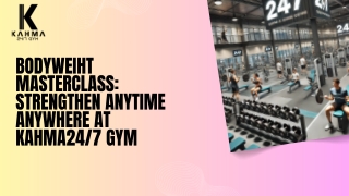 Bodyweiht masterclass: strengthen anytime anywhere at kahma24/7 gym
