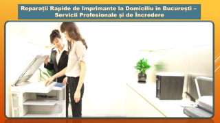 Reparații Rapide de Imprimante la Domiciliu în București - Servicii Profesionale și de Încredere