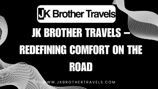 JK Brother Travels – Redefining Comfort on the Road