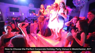 How to Choose the Perfect Corporate Holiday Party Venue in Westchester, NY