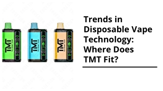 Trends in Disposable Vape Technology Where Does TMT Fit