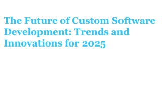 Trends and Innovations Shaping the Future of Custom Software Development in 2025