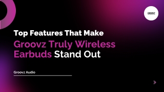 The Must-Have Features of Groovz Truly Wireless Earbuds