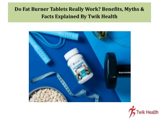 Do Fat Burner Tablets Really Work Benefits, Myths & Facts Explained By Twik Health