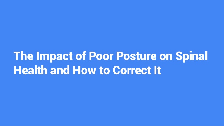 the impact of poor posture on spinal health and how to correct it