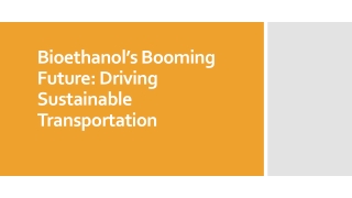 bioethanol s booming future driving sustainable transportation