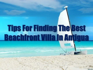 Tips For Finding The Best Beachfront Villa In Antigua