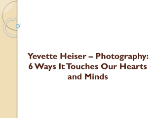 Yevette Heiser – Photography: 6 Ways It Touches Our Hearts and Minds