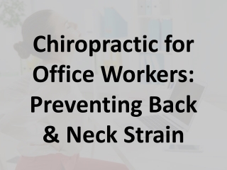 Chiropractic for Office Workers- Preventing Back & Neck Strain