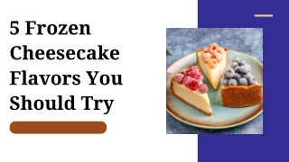 5 Frozen Cheesecake Flavors You Should Try