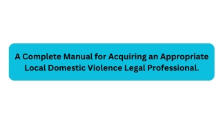 A Complete Manual for Acquiring an Appropriate Local Domestic Violence Legal Professional. Pursuing legal assistance fro
