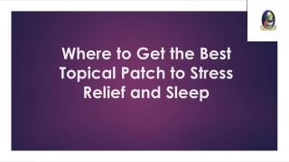 Where to Get the Best Topical Patch to Stress Relief and Sleep