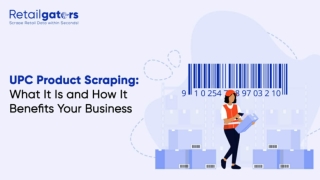 UPC Product Scraping What It Is and How It Benefits Your Business