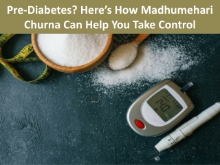 Pre-Diabetes Here’s How Madhumehari Churna Can Help You Take Control